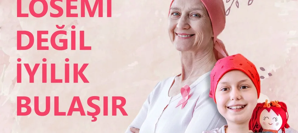 “Lösemi Değil, İyilik Bulaşır”
